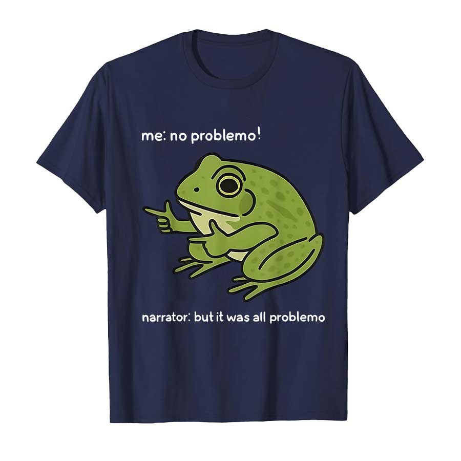 Me No Problemo Narrator But It Was All Problemo Funny Meme Tshirt for Men Women 100 Cotton T Shirts Short Sleeve Tops Tees