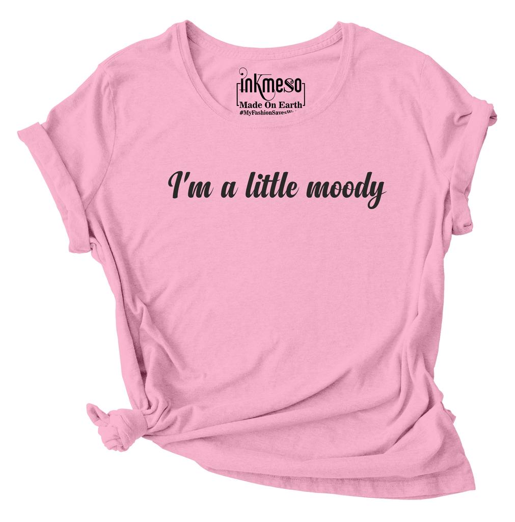 Inkmeso I'm A Little Moody Graphic Printed Tee Top Quote Tshirt