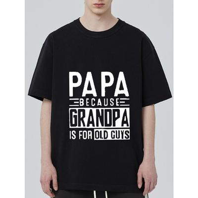 T Shirt Black Papa Because Grandpa Is for Old Guys Print Men Casual Wear
