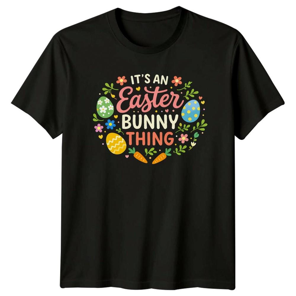 Its An Easter Bunny Thing Unisexs TShirt Easter Holiday Easter Gift For Her