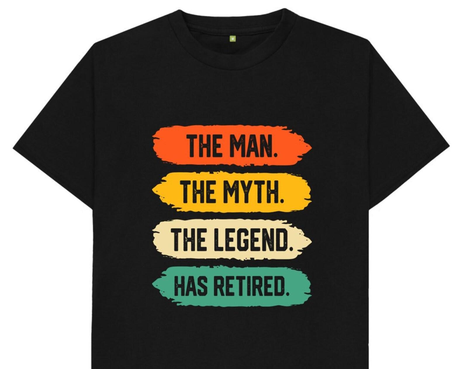 The Man The Myth The Legend Has Retired T shirt S