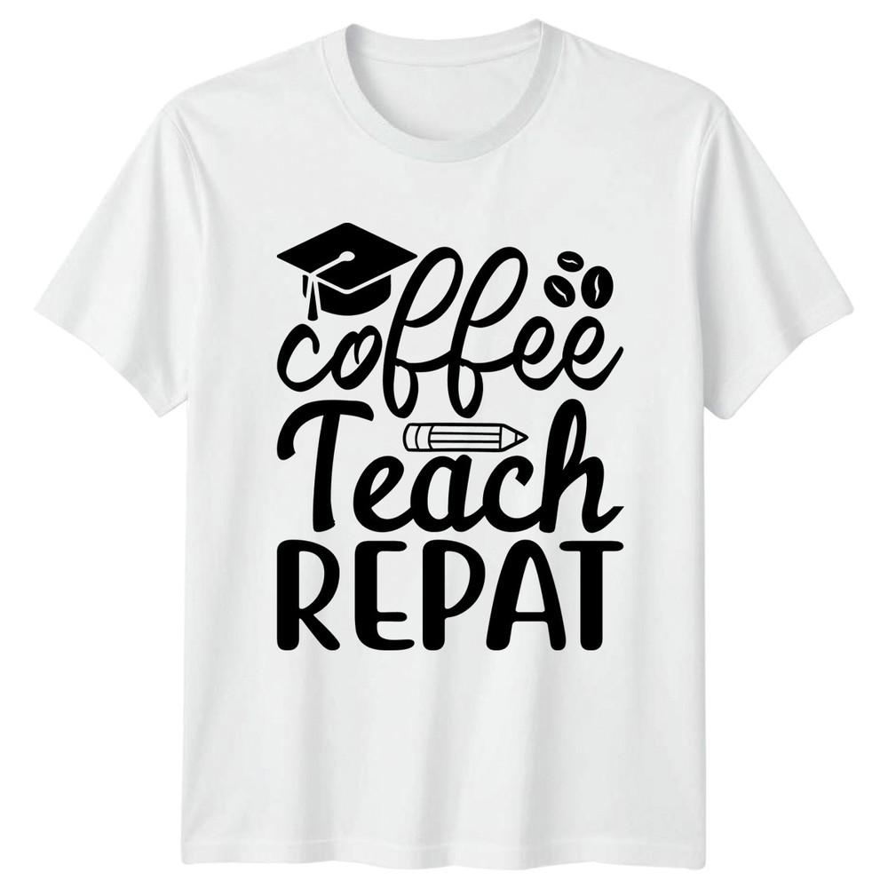 Coffee Teach Repat TShirt Coffee Teacher Education Birthday Gift For Him Her S