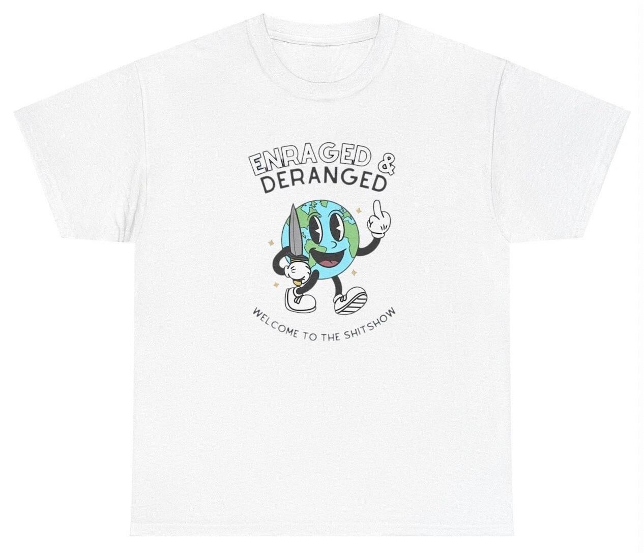 

Enraged And Deranged T Shirt Funny Y2K Rebel Silly Cringe Meme Gag Gift Tee M