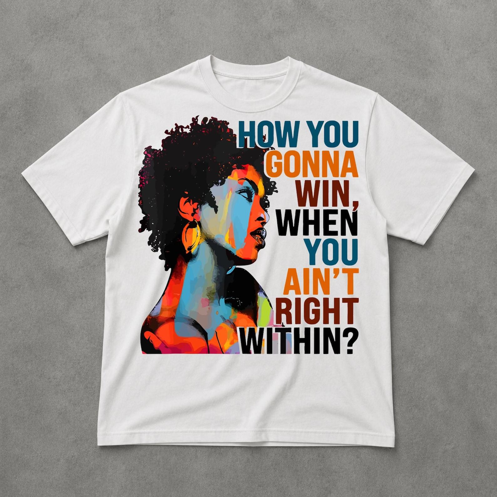 How You Gonna Win When You Ain t Right Within Shirt, Inspirational Graphic Tee, Self Growth Gift For Her 3XL
