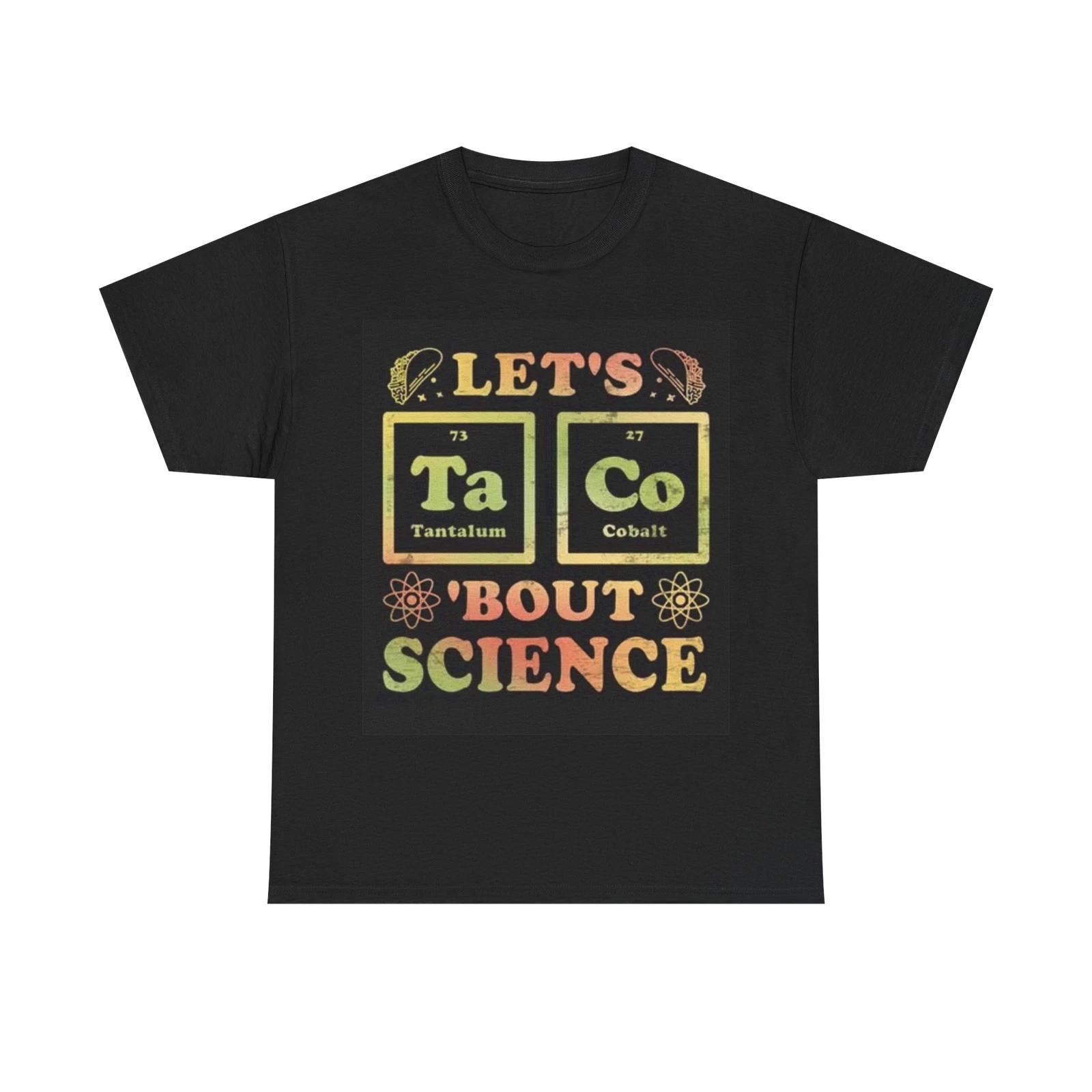 Men s and Women s T-shirts Lets Taco About Science Funny L