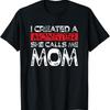 Funny Mother'S Day I Created A Monster She Calls Me Mom T Shirt
