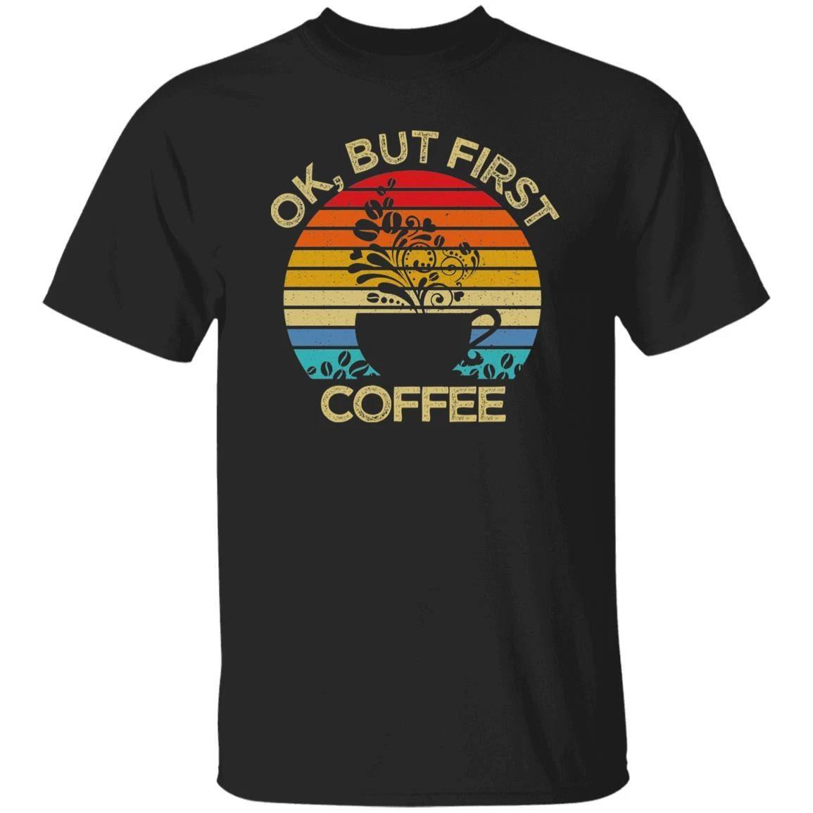 Ok but first coffee Retro Unisex shirt gift coffee lover tee black dark heather S