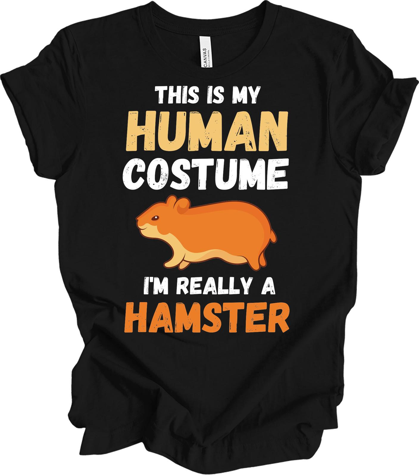 This Is My Human Costume I m Really A Hamster T-Shirt S