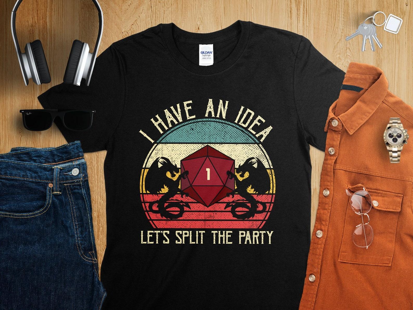 I Have an Idea Lets Split the Party D1 Critical Fail Dungeons Tabletop RPG Roleplaying Dragons D20 Dice Gamer T-Shirt XL