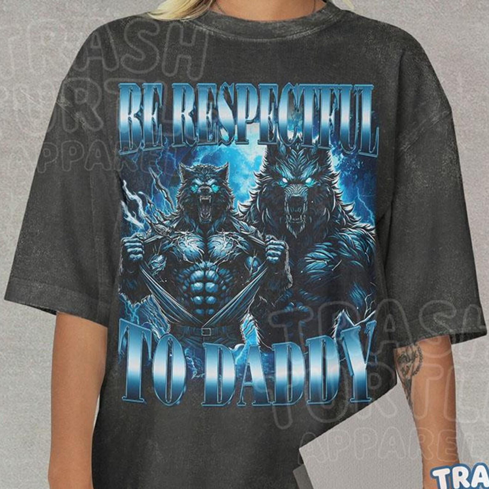 Be Respectful To Daddy Shirt, Funny Alpha Wolf Tshirt, Meme Hilarious Cringe T-shirt, Ironic Alpha Male T-shirt, Unisex Graphic 90s Tee XL