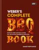 The Weber's Complete BBQ Book : Step-by-step Advice and Over 150 Delicious Barbecue Recipes Book