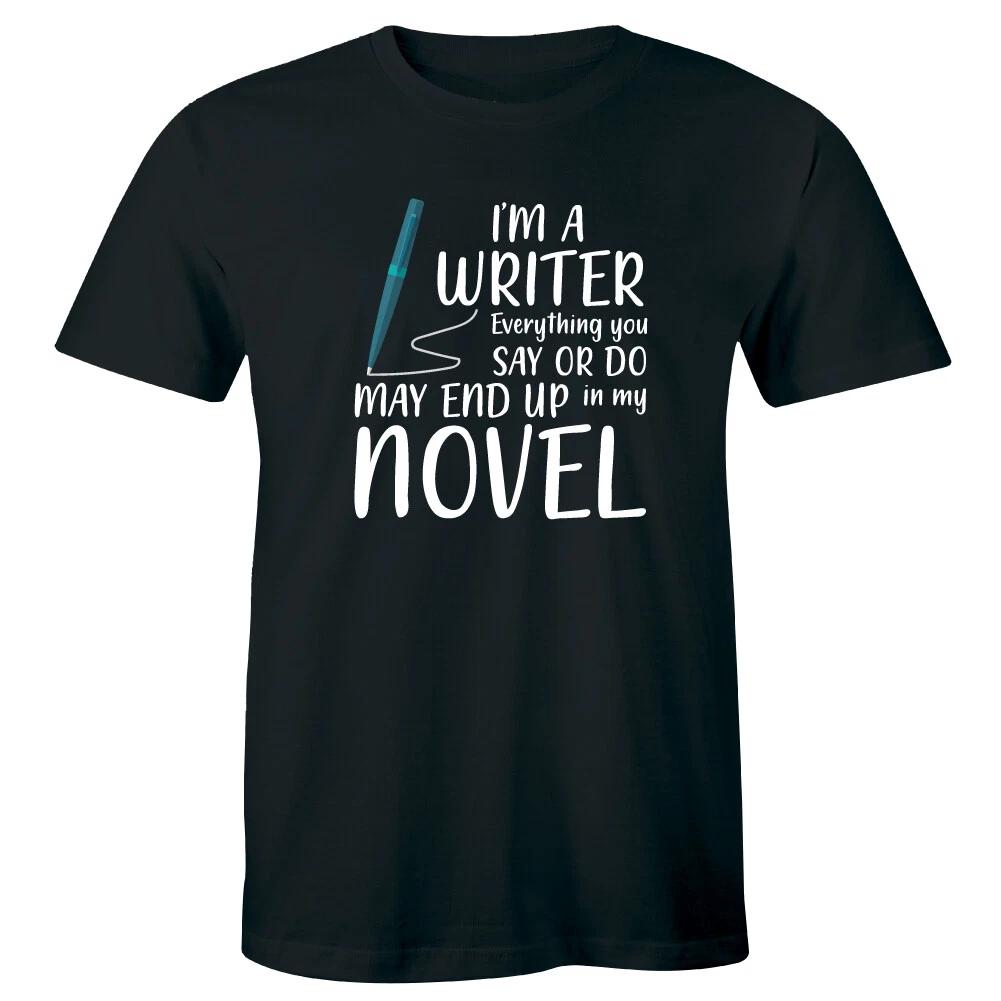 

I m A Writer Everything You Say Or Do May End Up In My Novel Funny Men s T-Shirt S
