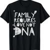 Family Requires Love Not Dna Proud Adoption Quote T Shirt