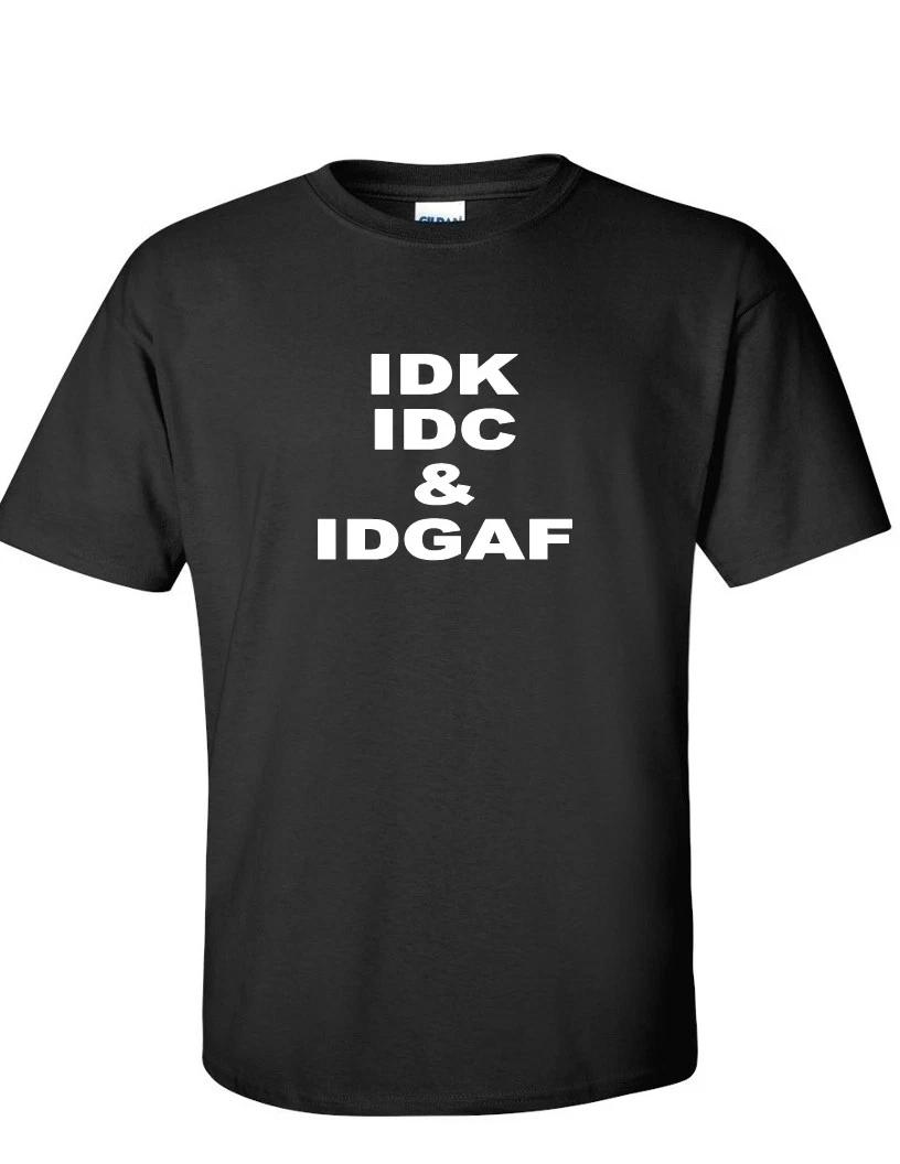 

IDK IDC & IDGAF Funny Internet Meme Millennial Geek Black T-Shirt S