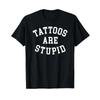 Tattoos Are Stupid Cool Sarcastic Unisex Funny T Shirt Black Vintage Comfortable Unisex Soft Versatile Slightly