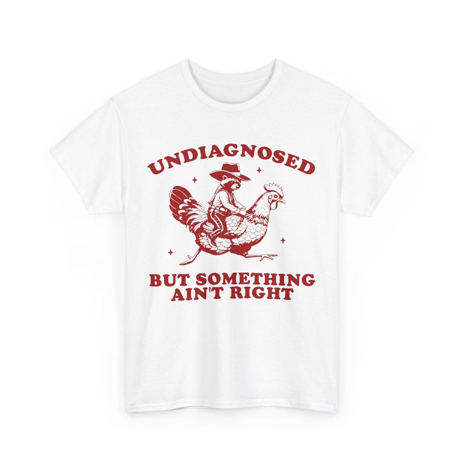 Raccoon Chicken Shirt, Undiagnosed But Something Ain t Right Funny T shirt M