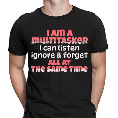 I Am Multitasking I Can Listen Ignore Forget Same Time Funny Mens T-Shirts #DNE