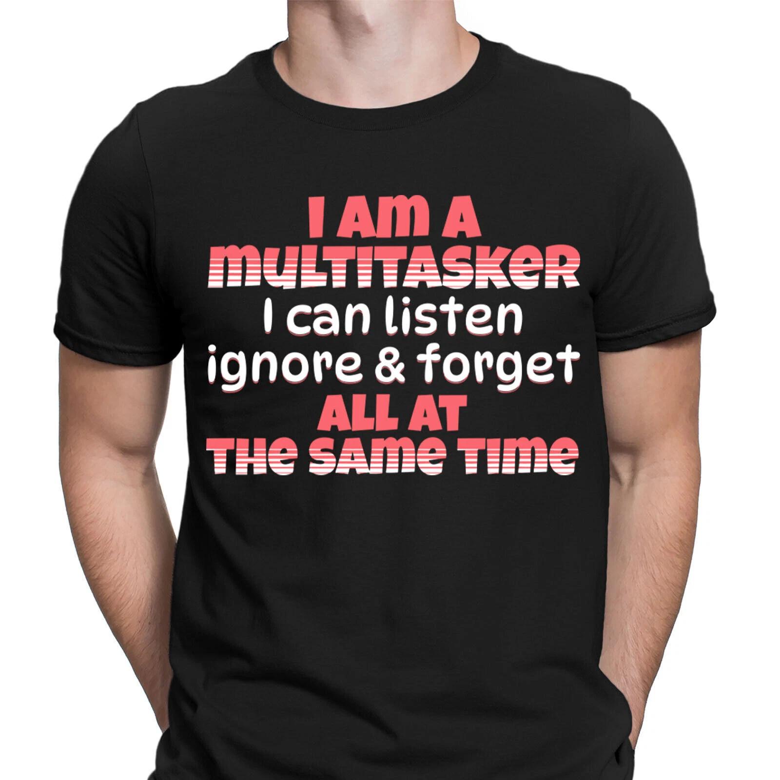 I Am Multitasking I Can Listen Ignore Forget Same Time Funny Mens T-Shirts #DNE L