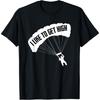 I Like To Get High Skydiving Parachute Skydive for Skydiver T-Shirt