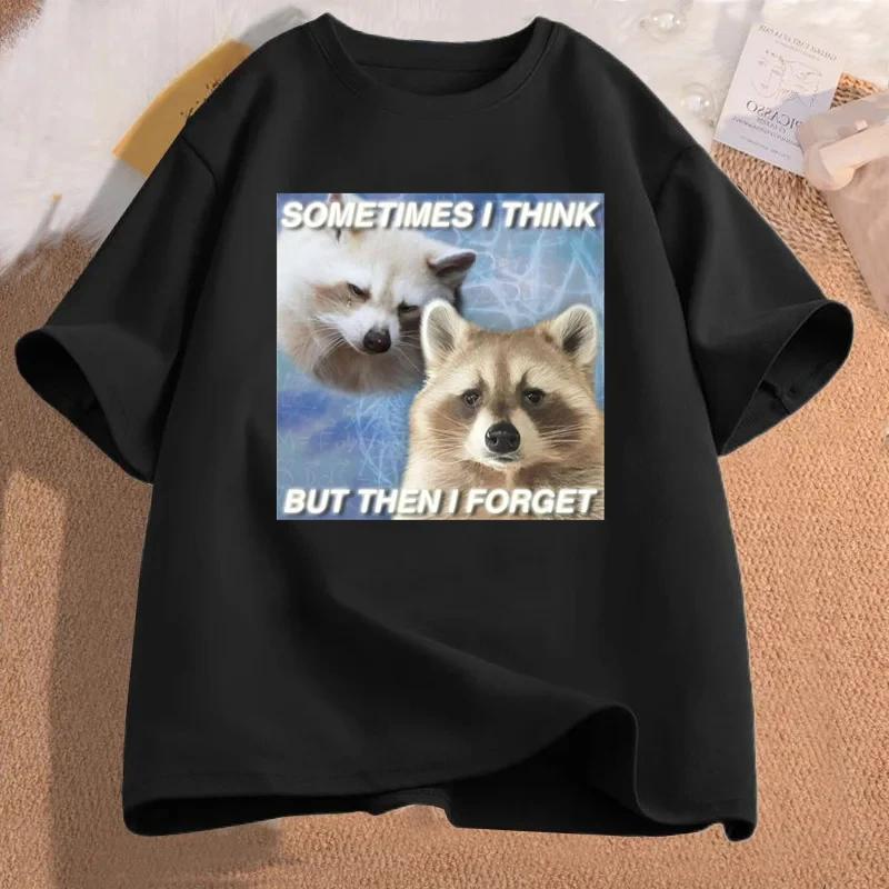 Funny Meme TShirt Sometimes I Think But Then I Forget Funny Trash Raccoon Cat Printed Tshirt Humor Aesthetic Women Clothes