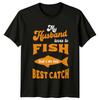 My Husband Loves To Fish But Im His Best Catch Fishing TShirt