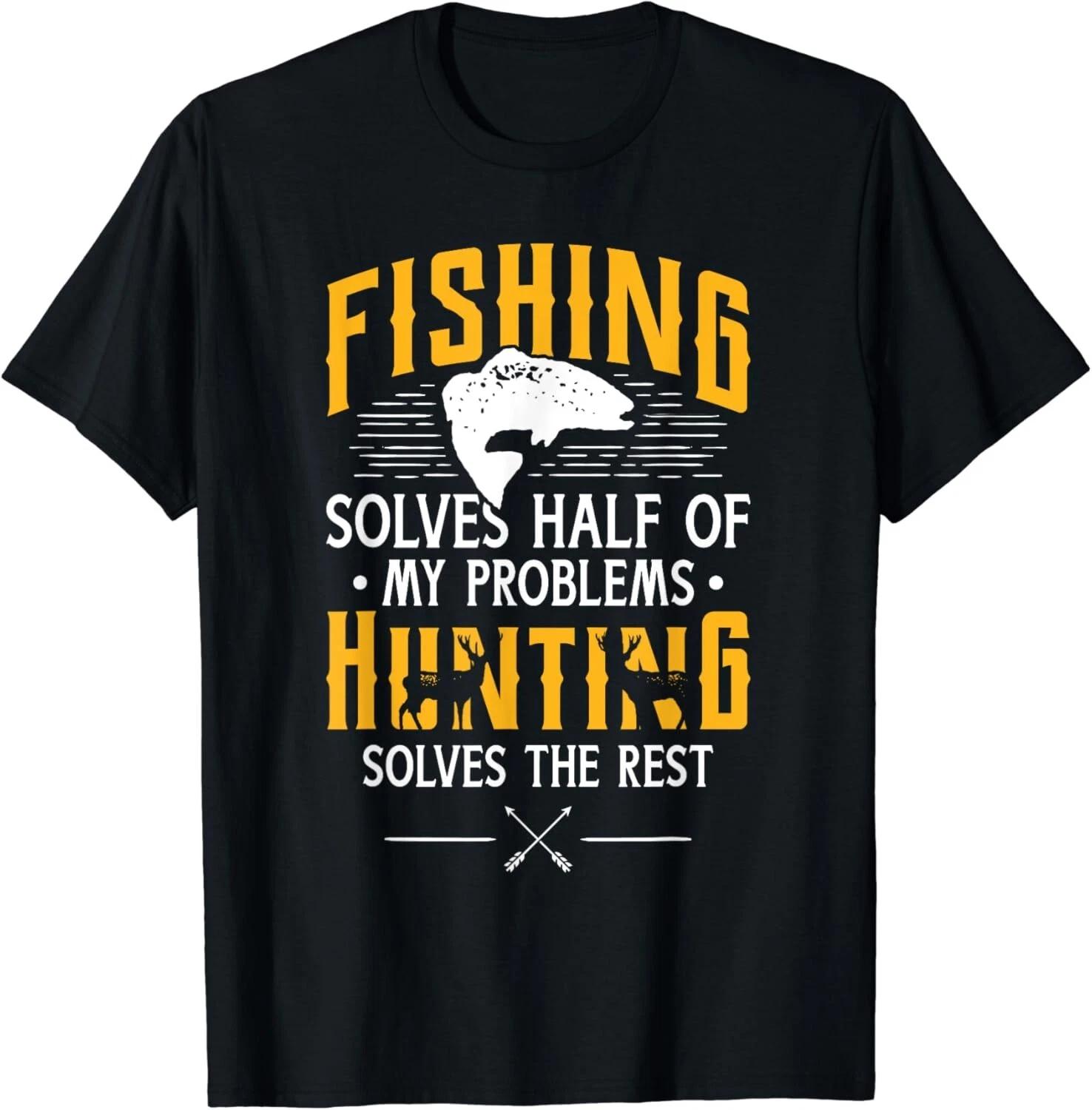 

Fishing _ Hunting solve my Problems - Funny Gifts Tee Gift Unisex T-Shirt 3XL