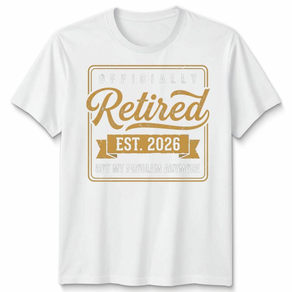 RetireUnisext 2026 Retired 2026 Not My Problem Anymore Funny Unisex Tshirt