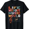 Life Without Music Would Be Flat Funny Music Lover Gift T-Shirt