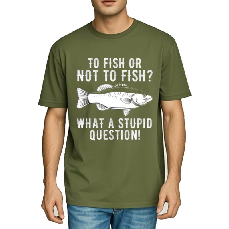 

Essential Tee Relaxed Fit Unisex Crew Neck t shirt Fashion To Fish Or Not To Fish What A Stupid Question Hiphop Women tops 4XL