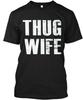 Thug Wife T-Shirt Made In the USA Size S To 5XL