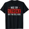 Nice Try Stroke But I'm Still Here T-Shirt Print Original Design Gifts T Shirts Short Sleeve  Man Clothes