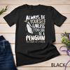Always Be a Penguin - Funny Penguin Lover T-Shirt Unisex T-shirt