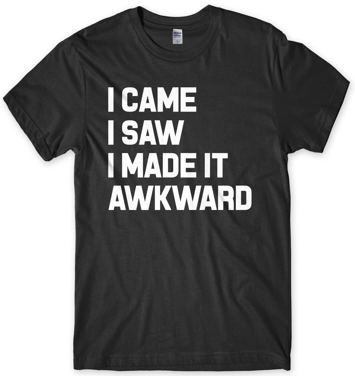 I Came I Saw I Made It Awkward Funny Mens Unisex T-Shirt XL