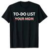 Funny To Do List Your Mom T Shirts Summer Mother Mommy Graphic Streetwear Short Sleeve Gift T-shirt Women Clothing Streetwear