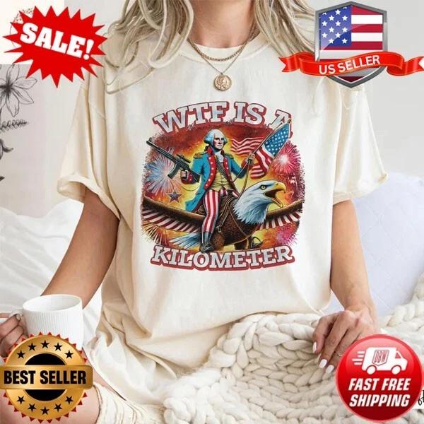 WTF Is A Kilometer Funny Shirt, July 4th Washington Funny Cringey USA Meme Shirt L