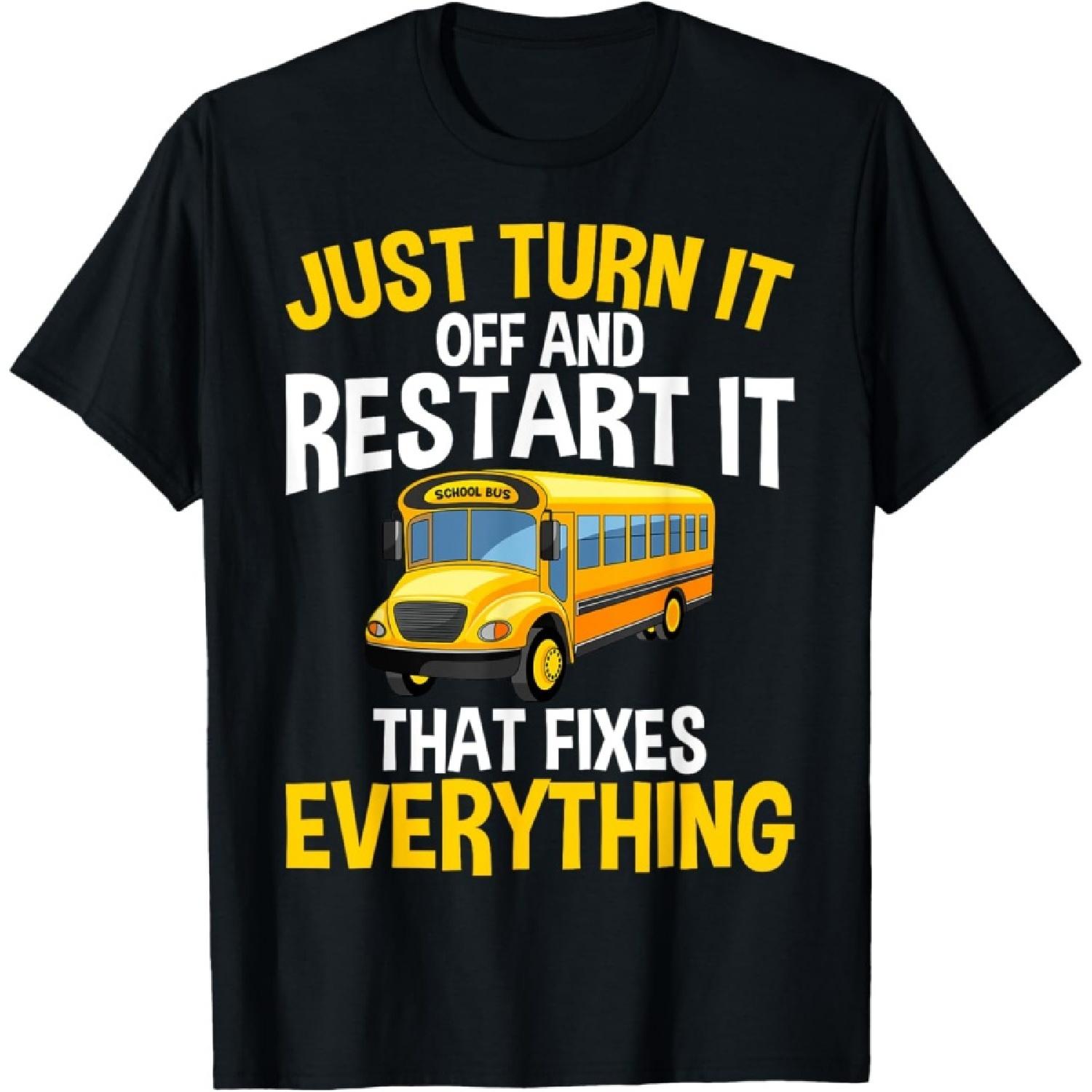 Just Turn It Off and Restart It - Funny School Bus Driver T-Shirt S