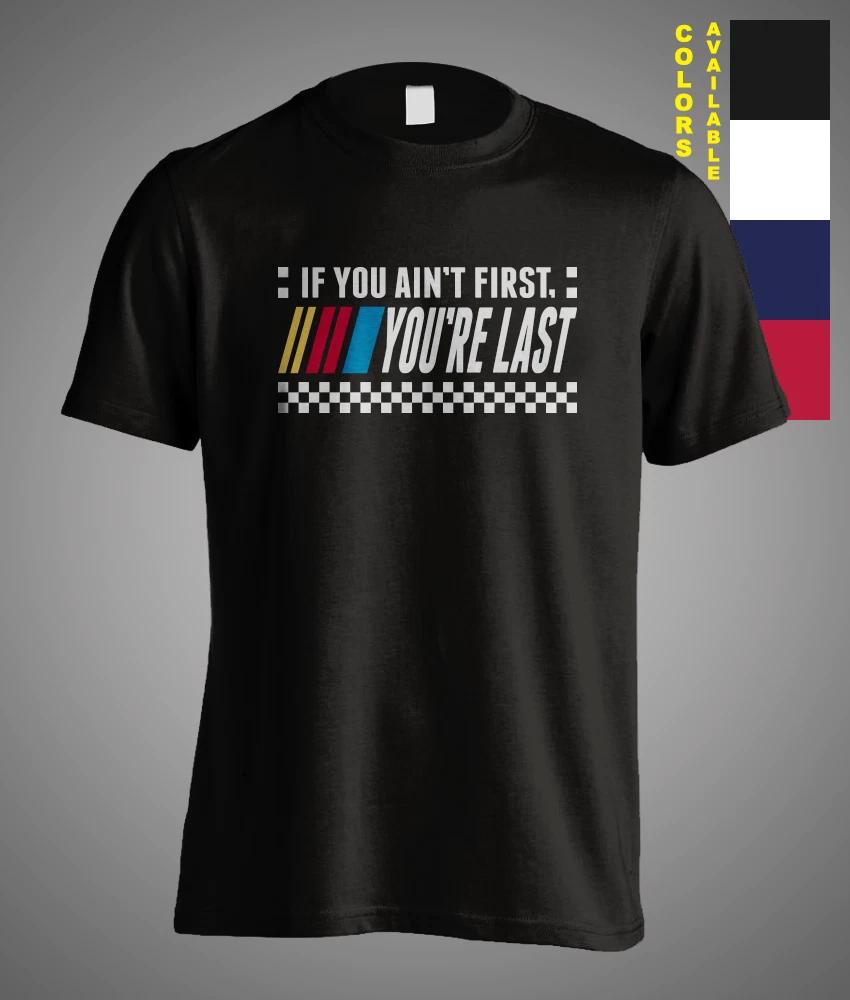 If You Ain t First You Are Last Motor Racer Car Racing Funny Gift Unisex T-Shirt XXXL