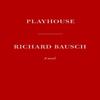 Playhouse by Richard Bausch Hardback Book 9780451494849