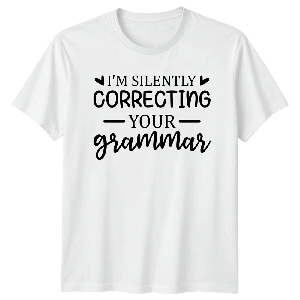 Funny Im Silently Correcting Your Grammar Quote Slogan TShirt S