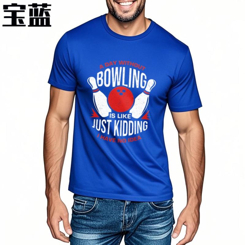 Solid Color For Unisex Oneck Tshirt Graphic A Day Without Bowling Is Like Just Kidding I Have No Idea Anime For Unisex Teeshirt