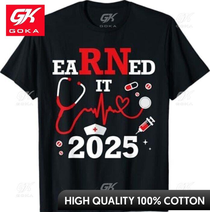 Earned It 2025 for Nurse Graduation Graphic T Shirts Unisexs Clothing New in Tops Tees Cotton Women Funny Summer Tshrits S
