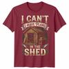I Cant I Have Plans In The Shed Woodworking Hobbies Mens Womens Graphic Tee