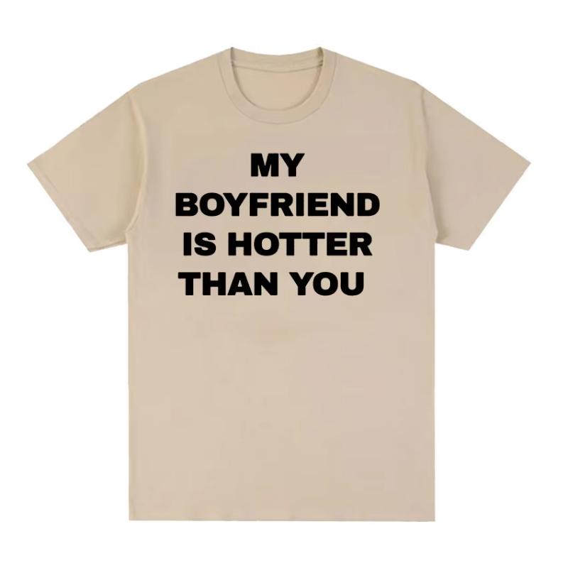My Boyfriend Is Hotter Than You Print Graphic Tees Unisex Casual High Quality Fashion Tshirt Unisex  Cotton Oversized T Shirts