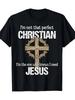 Men's & Women's Christian Faith TShirt I'm Not That Perfect Christian I Need Jesus Bold White Lettering & Cross Design Black with Golden Cross Round N