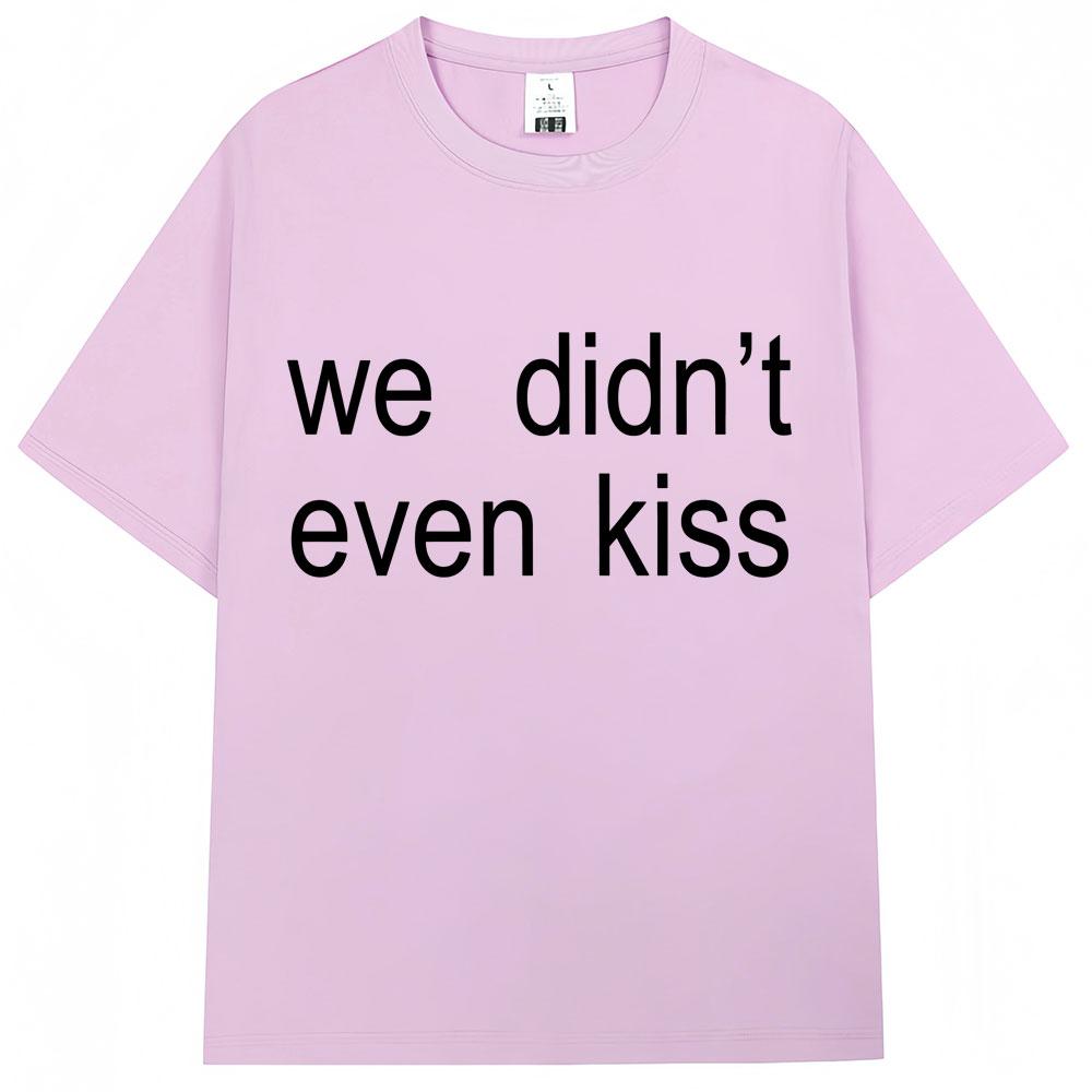 Summer 2026 We Didnt Even Kiss Graphic Tshirt High Quality Fashion Casual Breathable Mens Crew Neck Print Tshirt