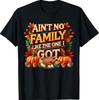 Ain't No Family Like The One I Got Thanksgiving Family T-Shirt Unisex T-Shirt