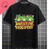 Funny Who Let The Frogs Out TShirt for Unisex  Unisex 100 Cotton Short Sleeve Humor Style Tshirt for Gym Parties Casual Attire