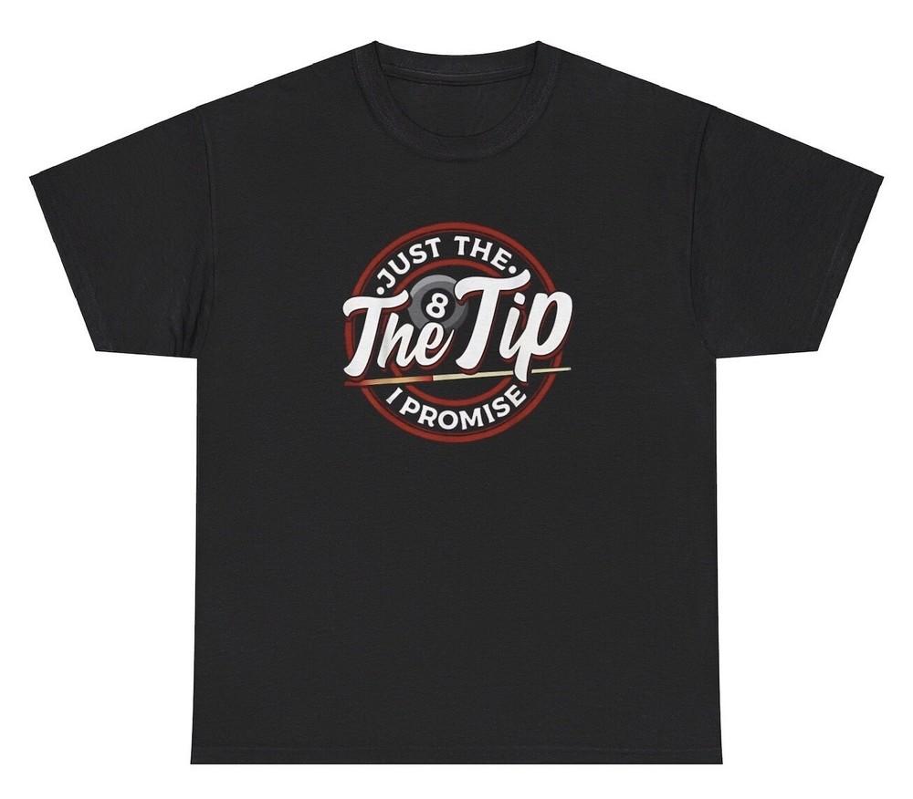 Just The Tip I Promise Pool T Shirt Funny Inappropriate Billiards Adult Gift Tee Unisex T-Shirt L