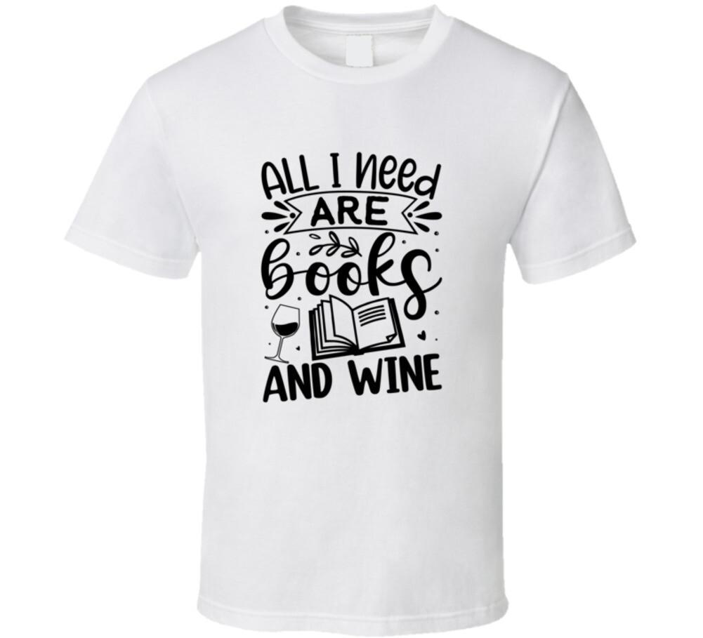 All I Need Are Books And Wine Tshirt Hilarious New Reading Tee For Avid Readers L
