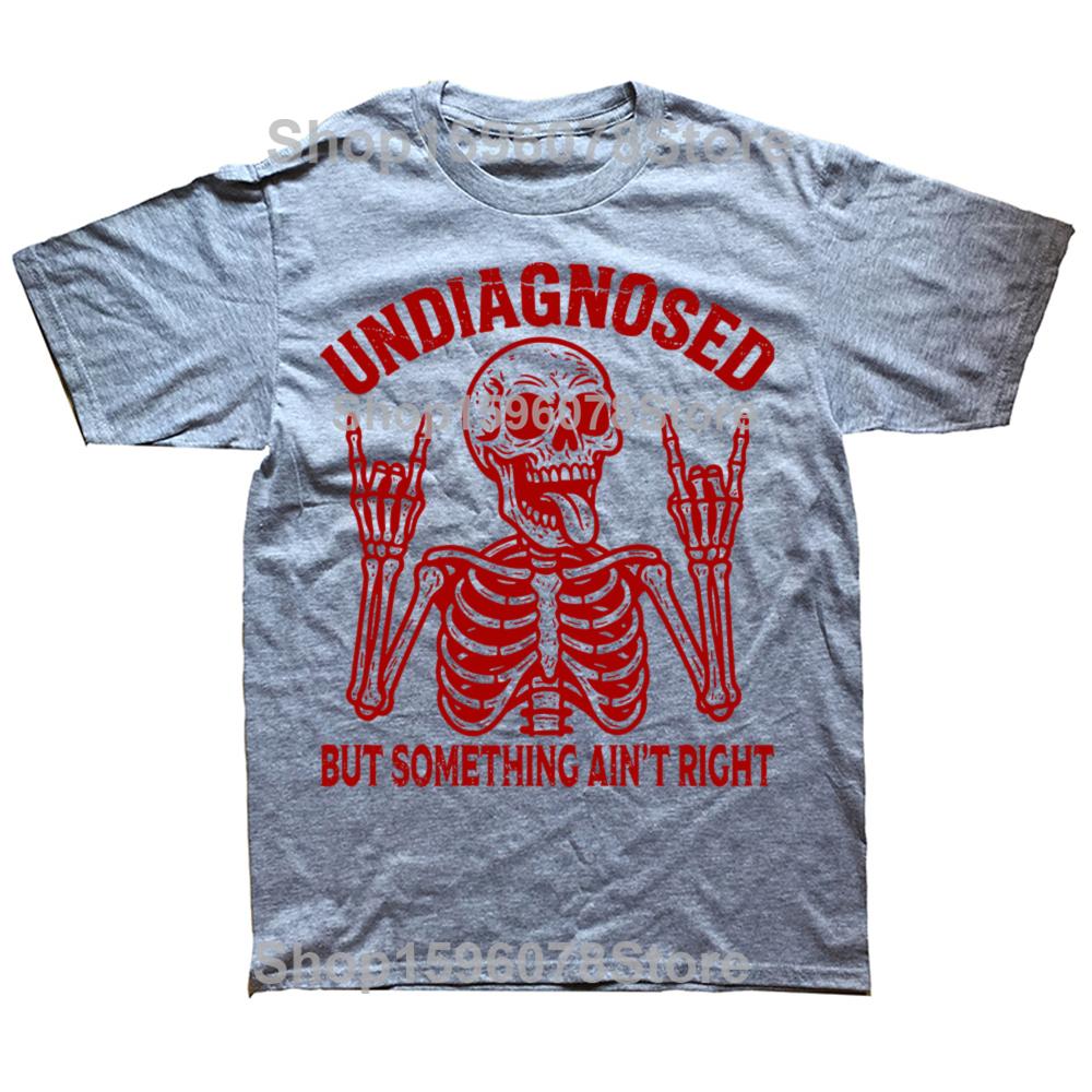 Funny Undiagnosed But Something Ain't Right T Shirts Men Cotton Humor Streetwear Tee Shirt Short Sleeve Unisex Loose Clothing